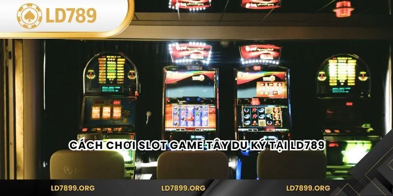 Cách chơi Slot Game Tây Du Ký tại LD789