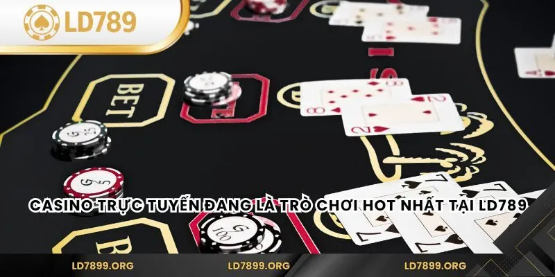Casino trực tuyến đang là trò chơi hot nhất tại LD789