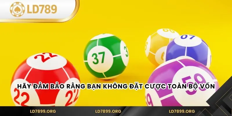 Hãy đảm bảo rằng bạn không đặt cược toàn bộ vốn