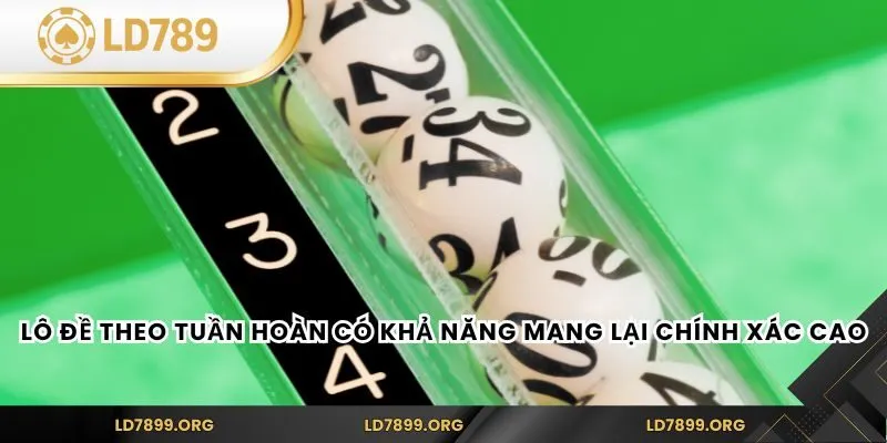 Lô đề theo tuần hoàn có khả năng mang lại chính xác cao