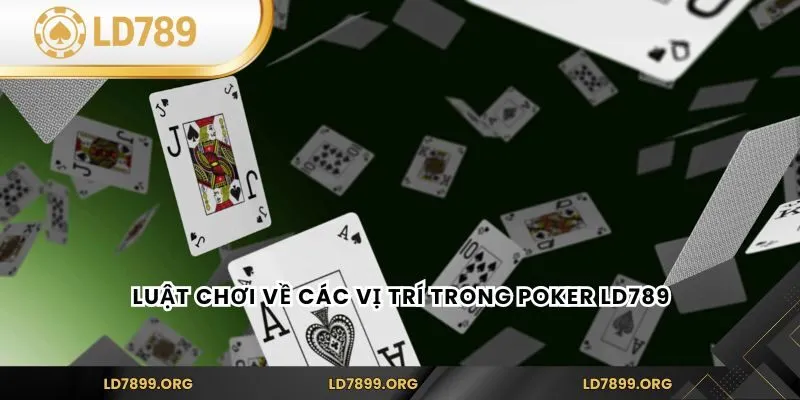 Luật chơi về các vị trí trong Poker LD789