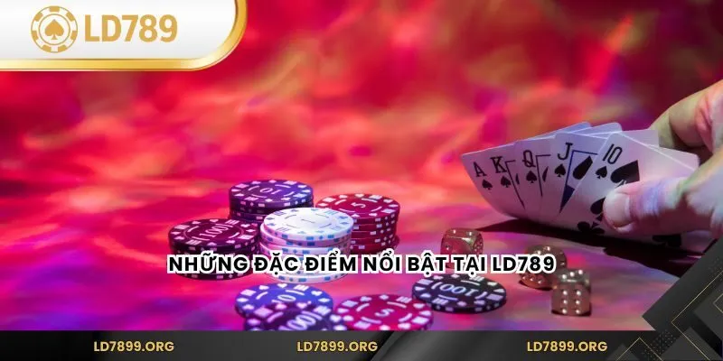 Những đặc điểm nổi bật tại LD789