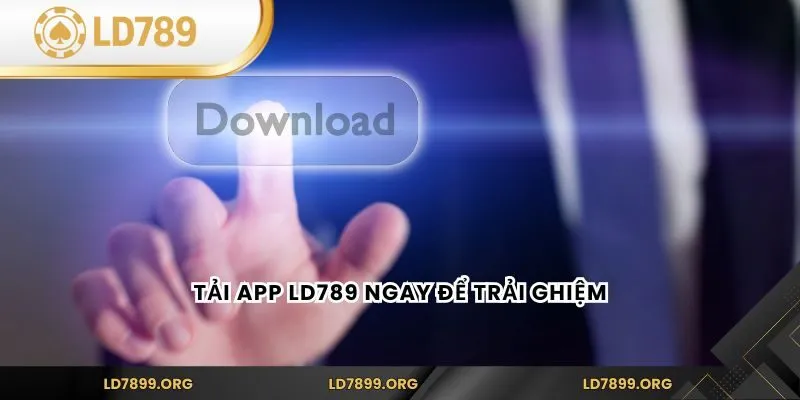 Tải app LD789 ngay để trải nghiệm